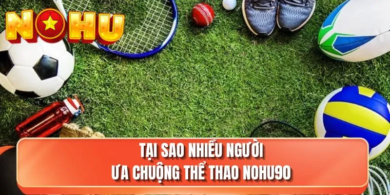 Tại sao nhiều người ưa chuộng thể thao NOHU90
